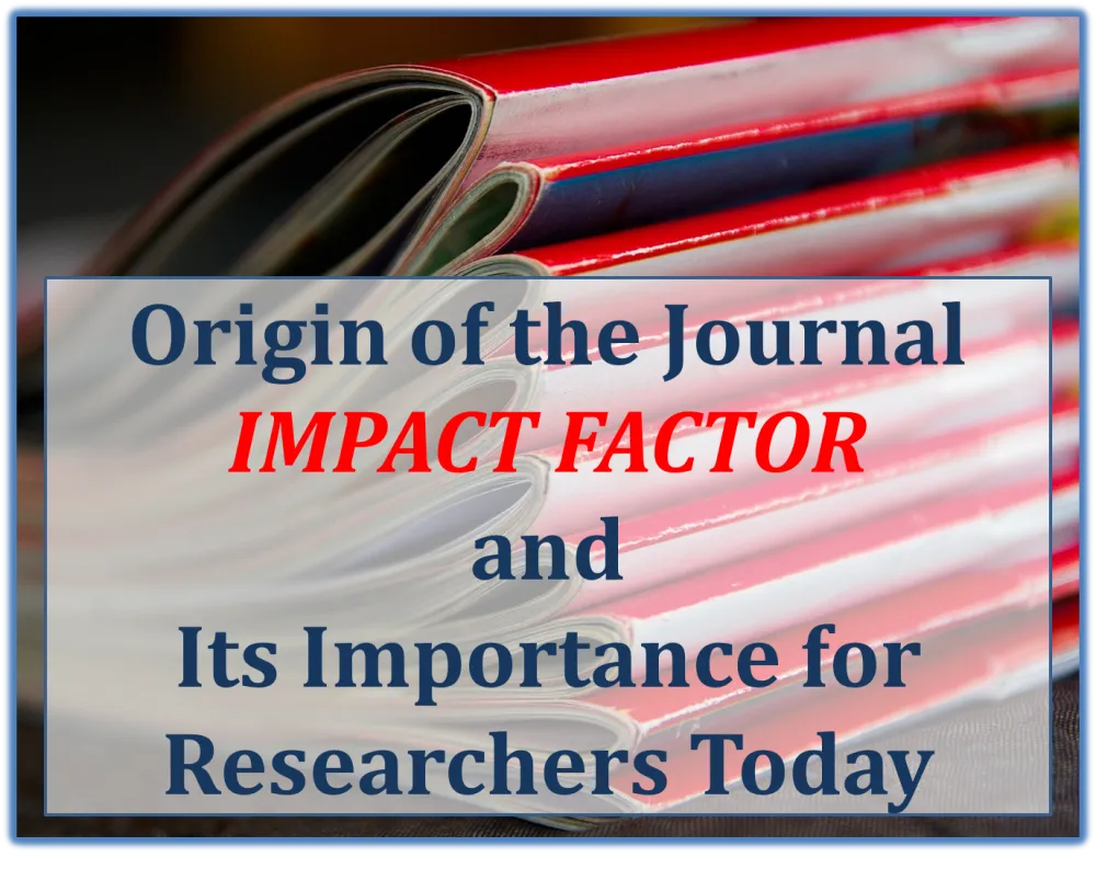 Journal Impact Factor: Origin and Importance for Researchers